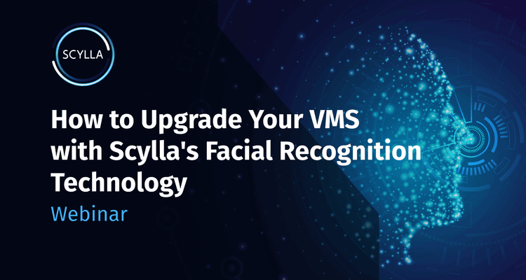 How to Upgrade Your VMS with Scylla's Facial Recognition Technology