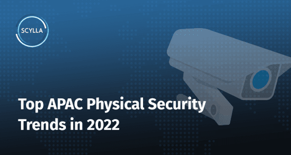 Top APAC Physical Security Trends in 2022
